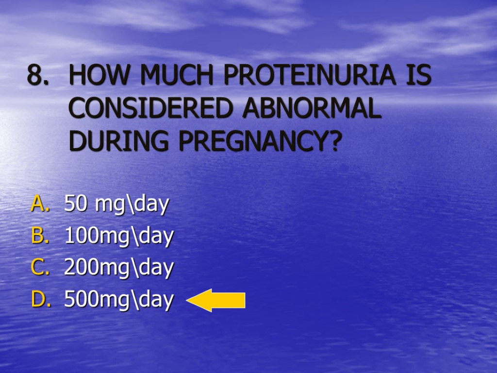 HOW MUCH PROTEINURIA IS CONSIDERED ABNORMAL DURING PREGNANCY? 50 mgday 100mgday 200mgday 500mgday